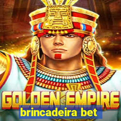 brincadeira bet