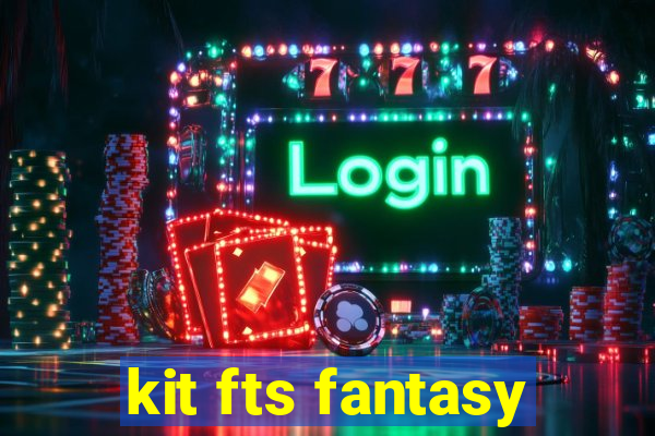 kit fts fantasy