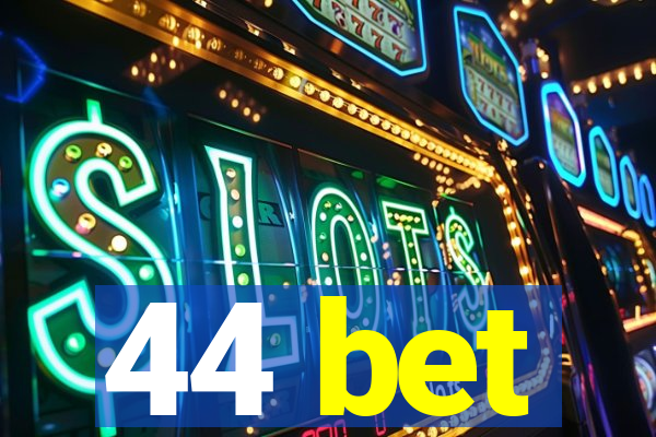 44 bet