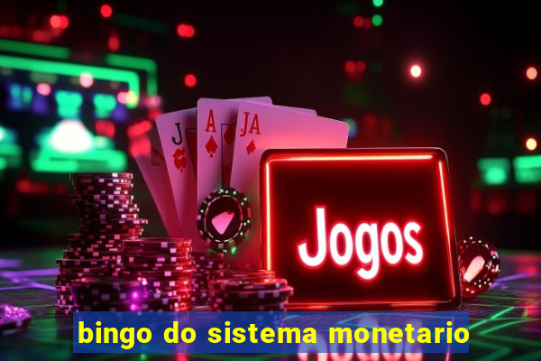 bingo do sistema monetario