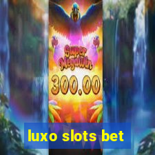 luxo slots bet