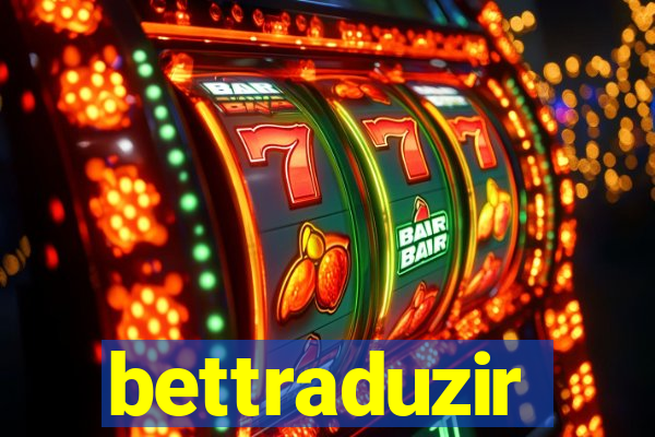 bettraduzir