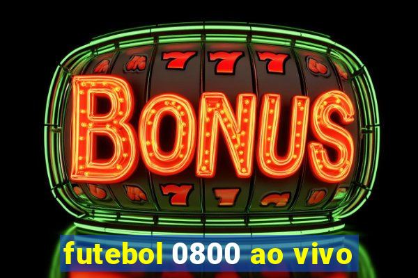 futebol 0800 ao vivo