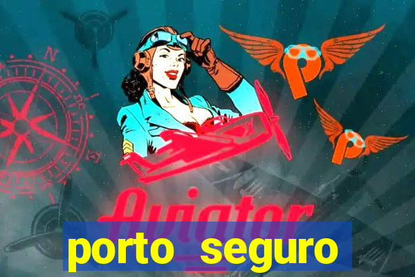 porto seguro motorista da vez