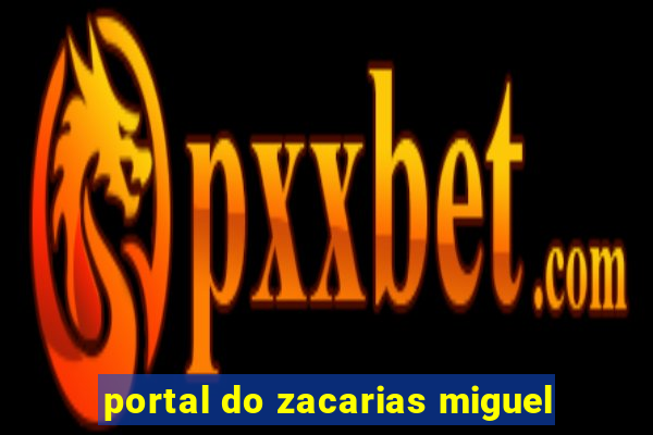 portal do zacarias miguel