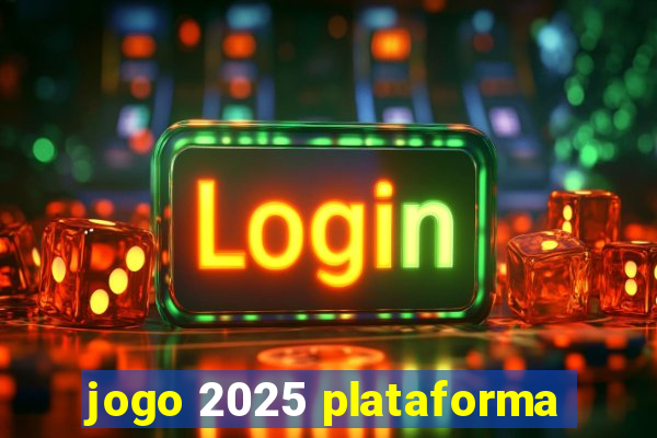 jogo 2025 plataforma