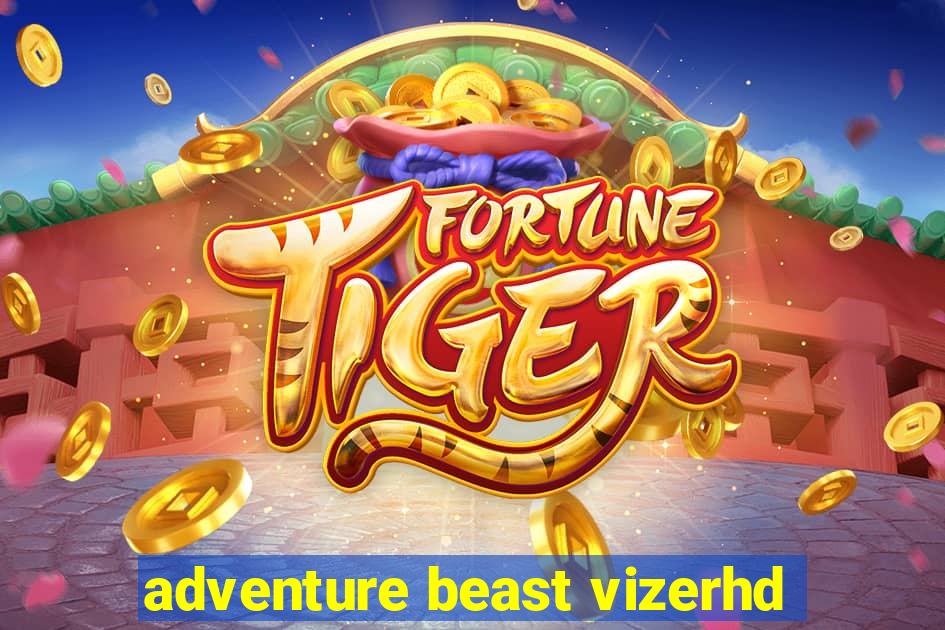 adventure beast vizerhd