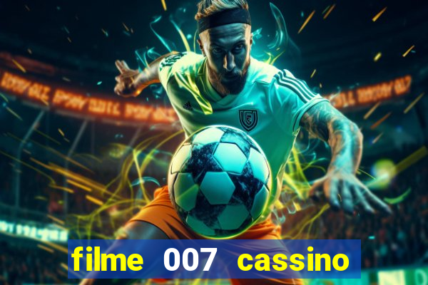 filme 007 cassino royale completo dublado youtube