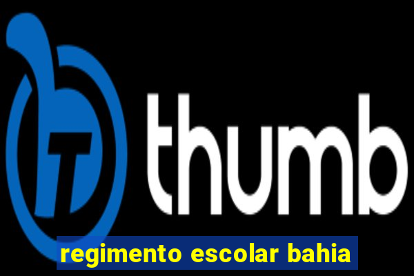 regimento escolar bahia