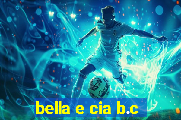 bella e cia b.c