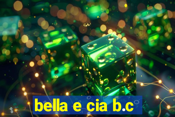 bella e cia b.c