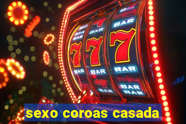sexo coroas casada