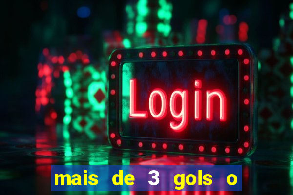 mais de 3 gols o que significa