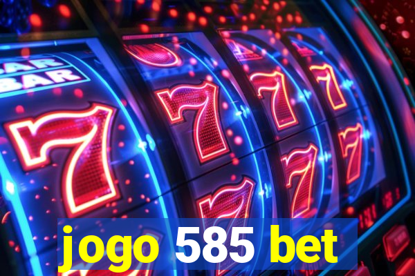 jogo 585 bet