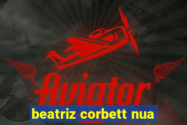 beatriz corbett nua