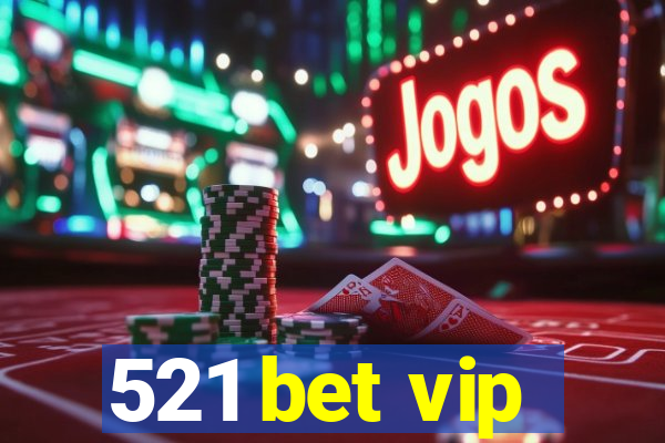 521 bet vip