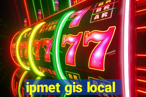 ipmet gis local