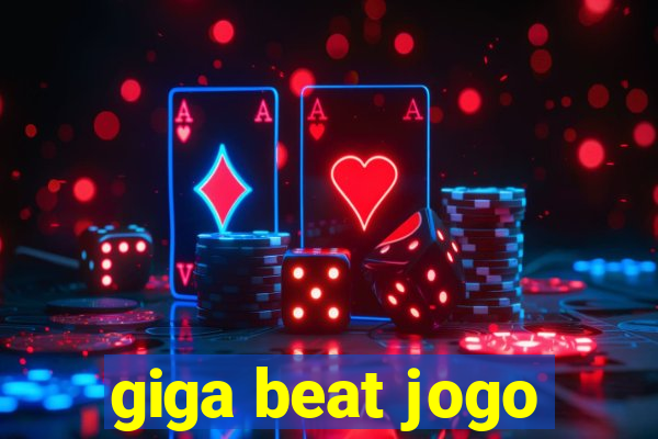giga beat jogo