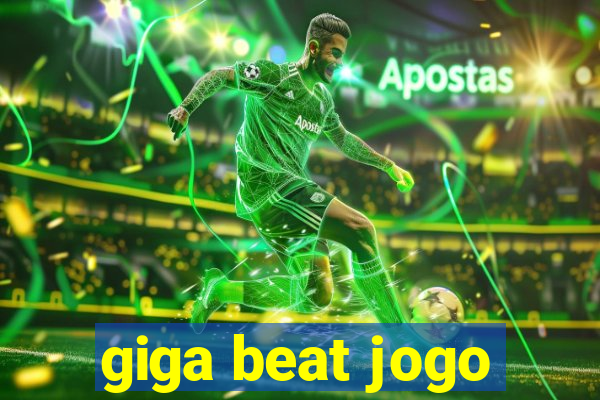 giga beat jogo