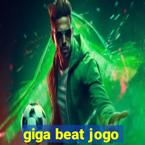 giga beat jogo