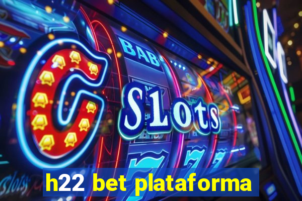 h22 bet plataforma
