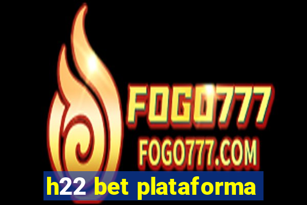 h22 bet plataforma