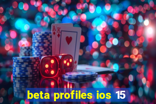 beta profiles ios 15
