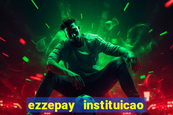 ezzepay instituicao de pagamento ltda