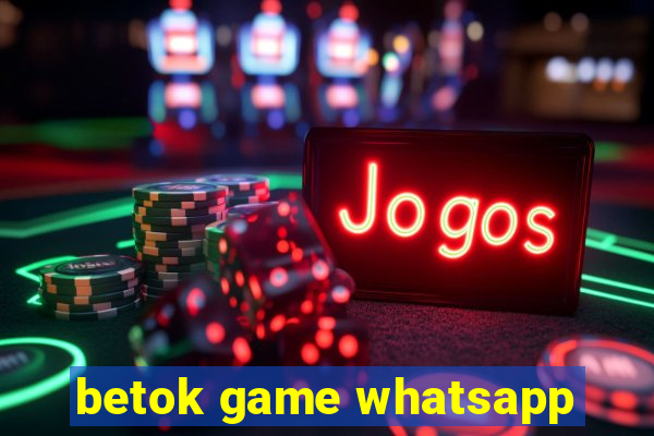 betok game whatsapp