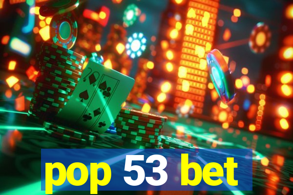 pop 53 bet