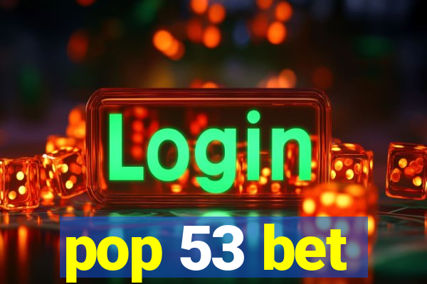 pop 53 bet