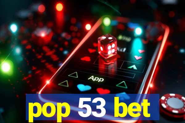 pop 53 bet