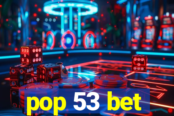pop 53 bet