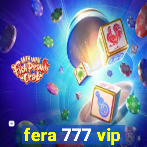 fera 777 vip