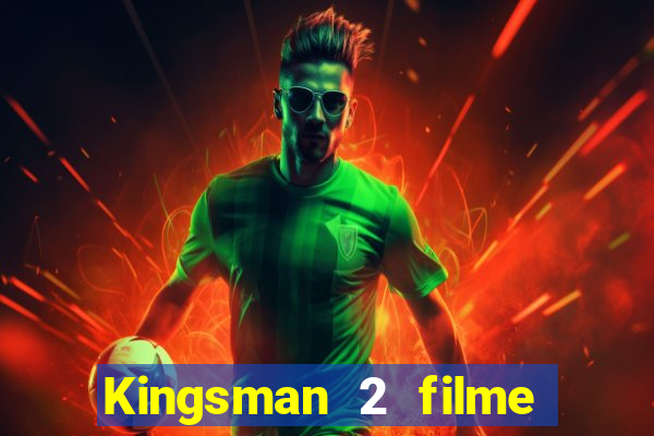 Kingsman 2 filme completo dublado superflix