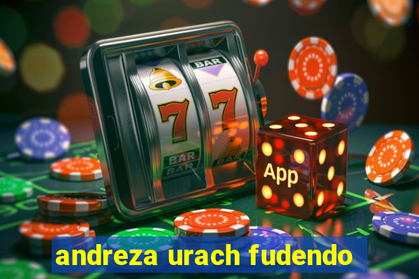 andreza urach fudendo