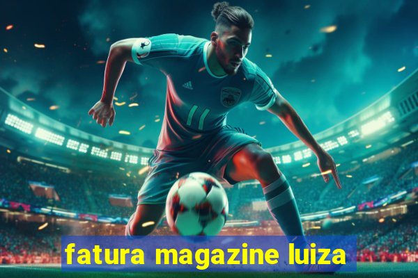 fatura magazine luiza