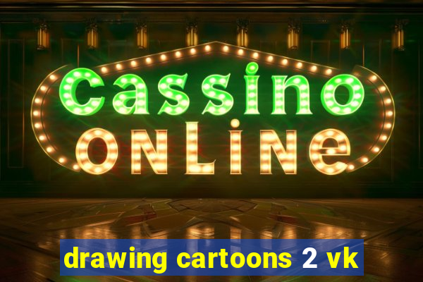 drawing cartoons 2 vk