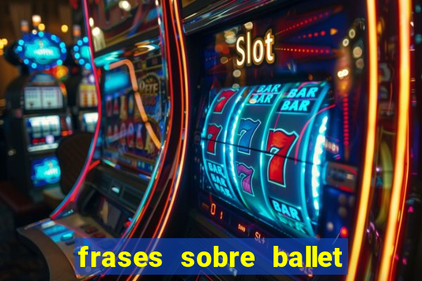 frases sobre ballet ana botafogo