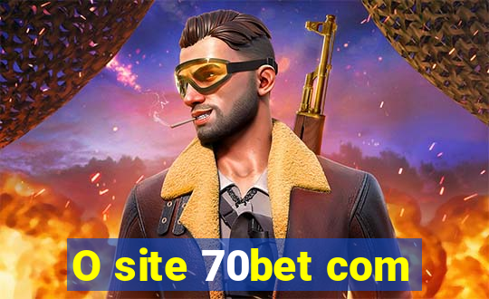 O site 70bet com