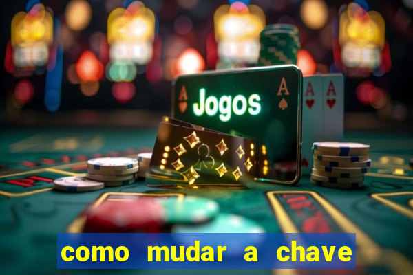 como mudar a chave pix na brabet