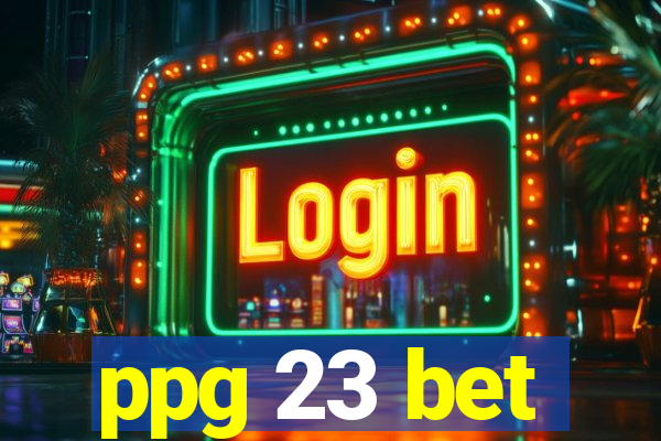 ppg 23 bet
