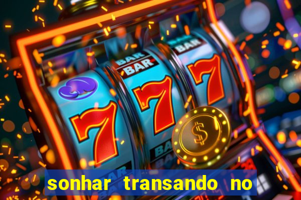 sonhar transando no jogo do bicho