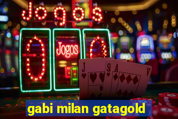 gabi milan gatagold