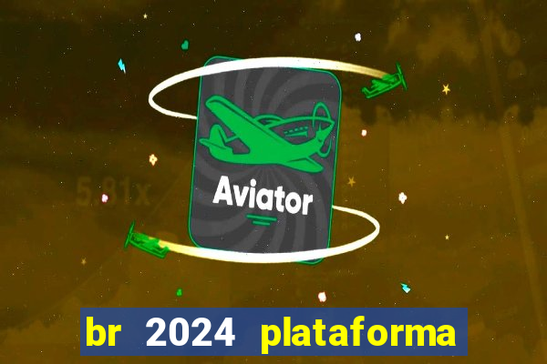 br 2024 plataforma de jogos