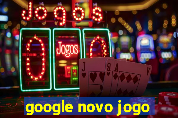 google novo jogo