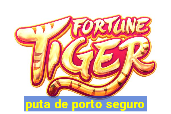puta de porto seguro