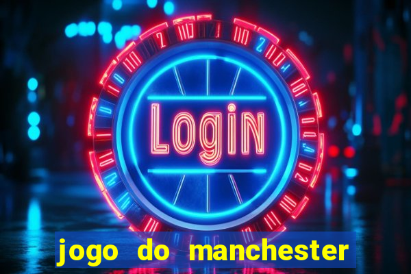 jogo do manchester united ao vivo futemax