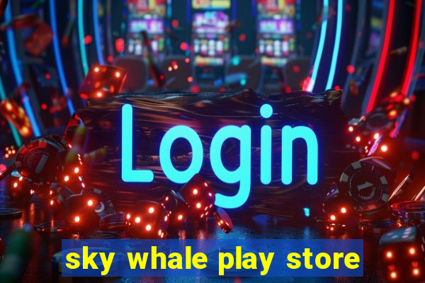 sky whale play store