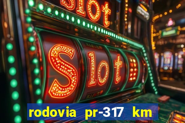 rodovia pr-317 km 155 onde fica